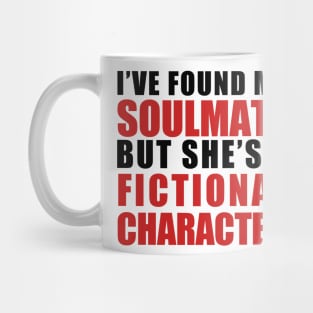 My Soulmate is a Fictional Character (black lettering) Mug